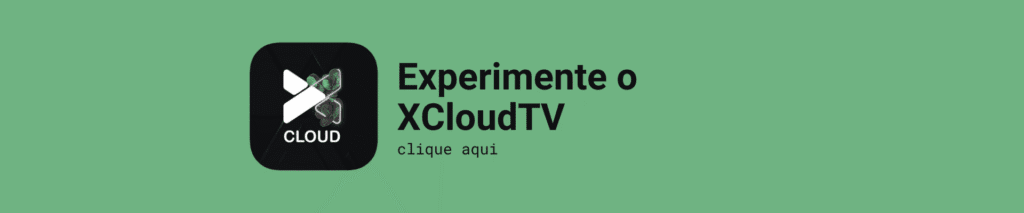 Experimente o Xcloud Tv
